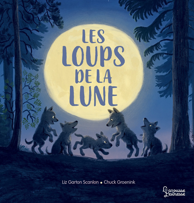 LES LOUPS DE LA LUNE - Liz Garton Scanlon - LAROUSSE