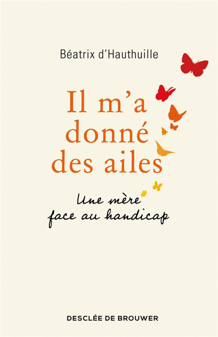 IL M-A DONNE DES AILES - UNE MERE FACE AU HANDICAP - D-HAUTHUILLE/CHARTON - Desclee De Brouwer