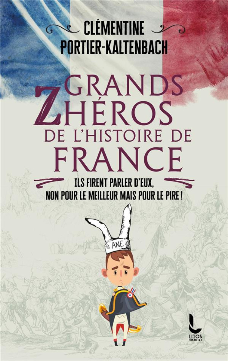 GRANDS ZHEROS DE L-HISTOIRE DE FRANCE - PORTIER-KALTENBACH C - LITOS