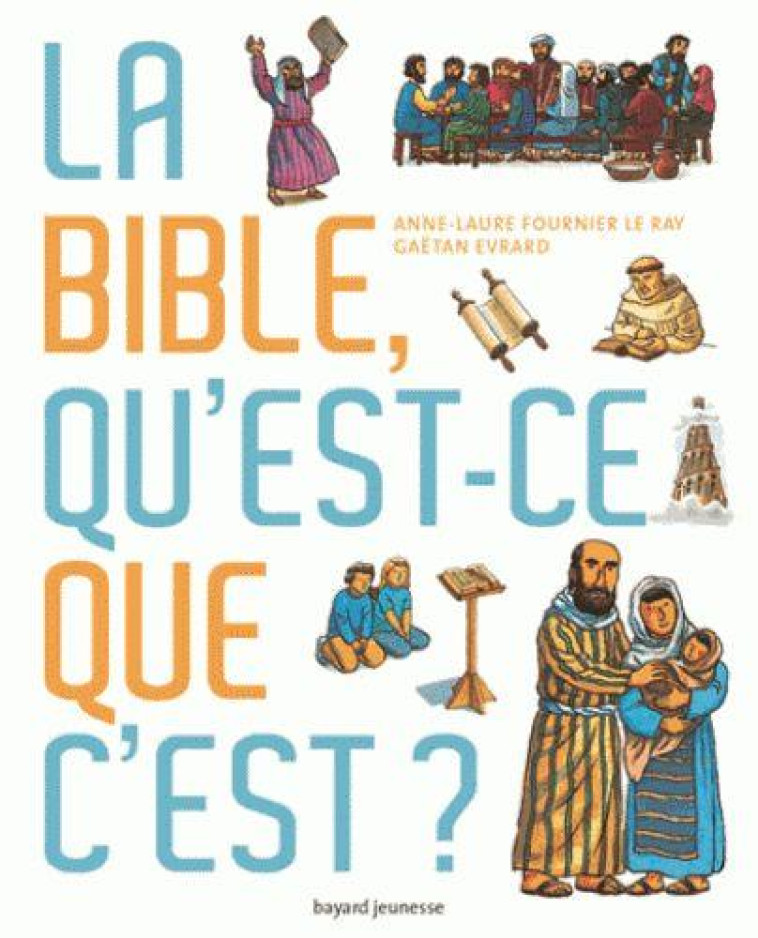 LA BIBLE, QU-EST-CE QUE C-EST ? - FOURNIER LE RAY - Bayard Jeunesse