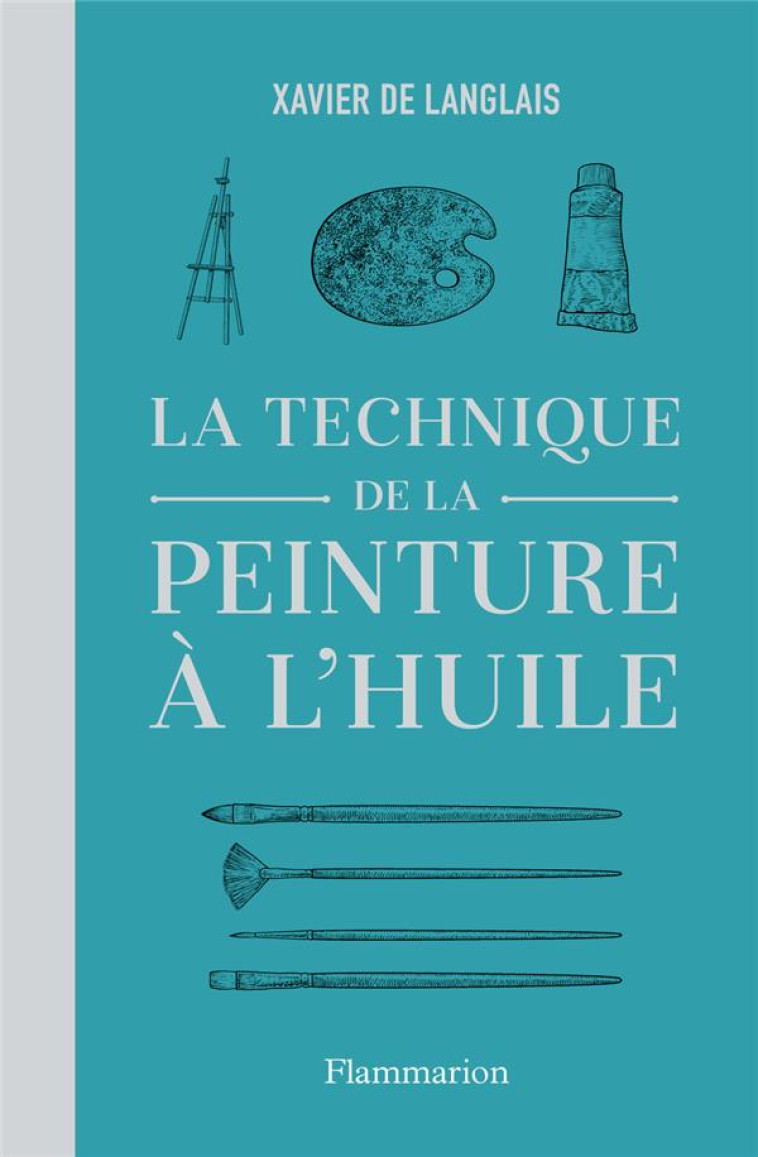 LA TECHNIQUE DE LA PEINTURE A L'HUILE - XAVIER DE LANGLAIS - FLAMMARION