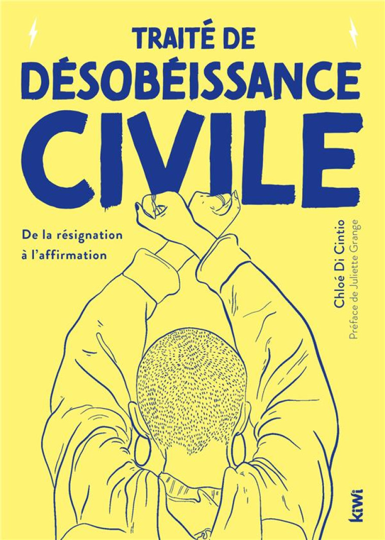 TRAITE DE DESOBEISSANCE CIVILE - DE LA RESIGNATION A L-AFFIRMATION - DI CINTIO CHLOE - KIWI