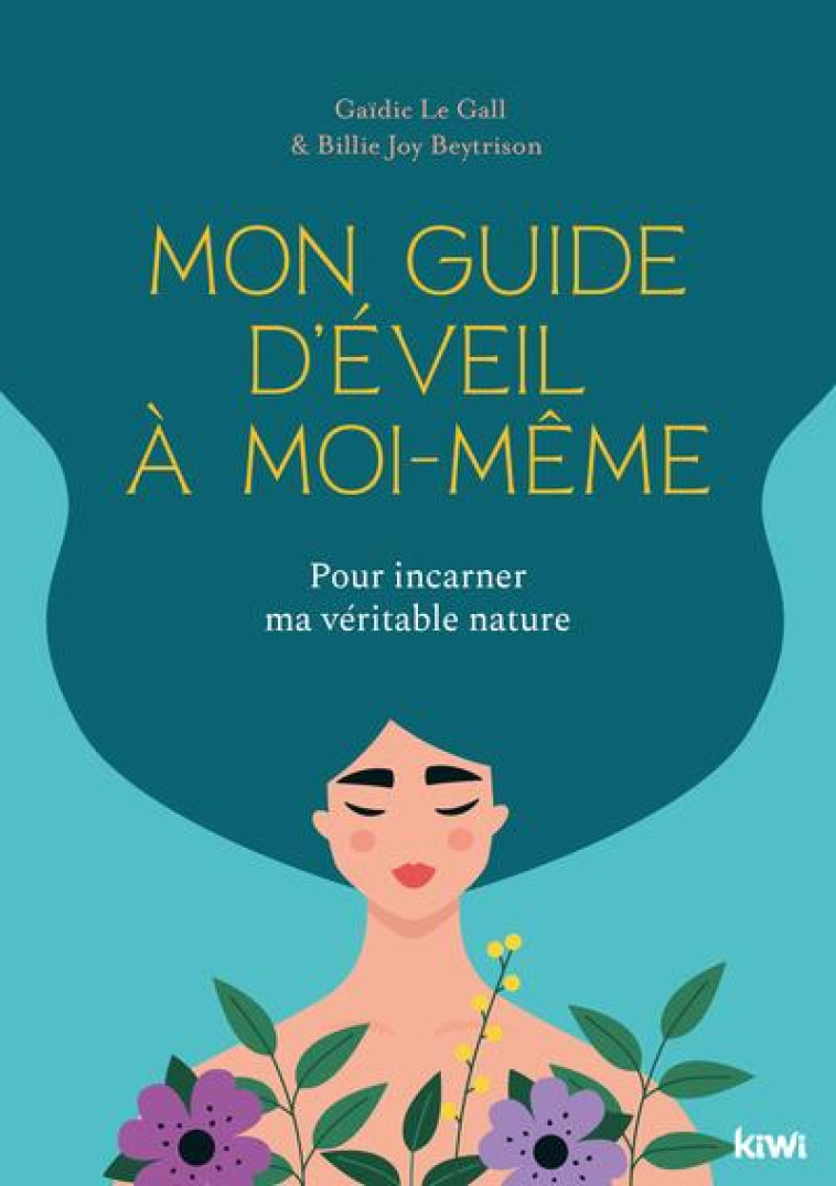 MON GUIDE D-EVEIL A MOI-MEME - POUR INCARNER MA VERITABLE NATURE - BEYTRISON/LE GALL - KIWI