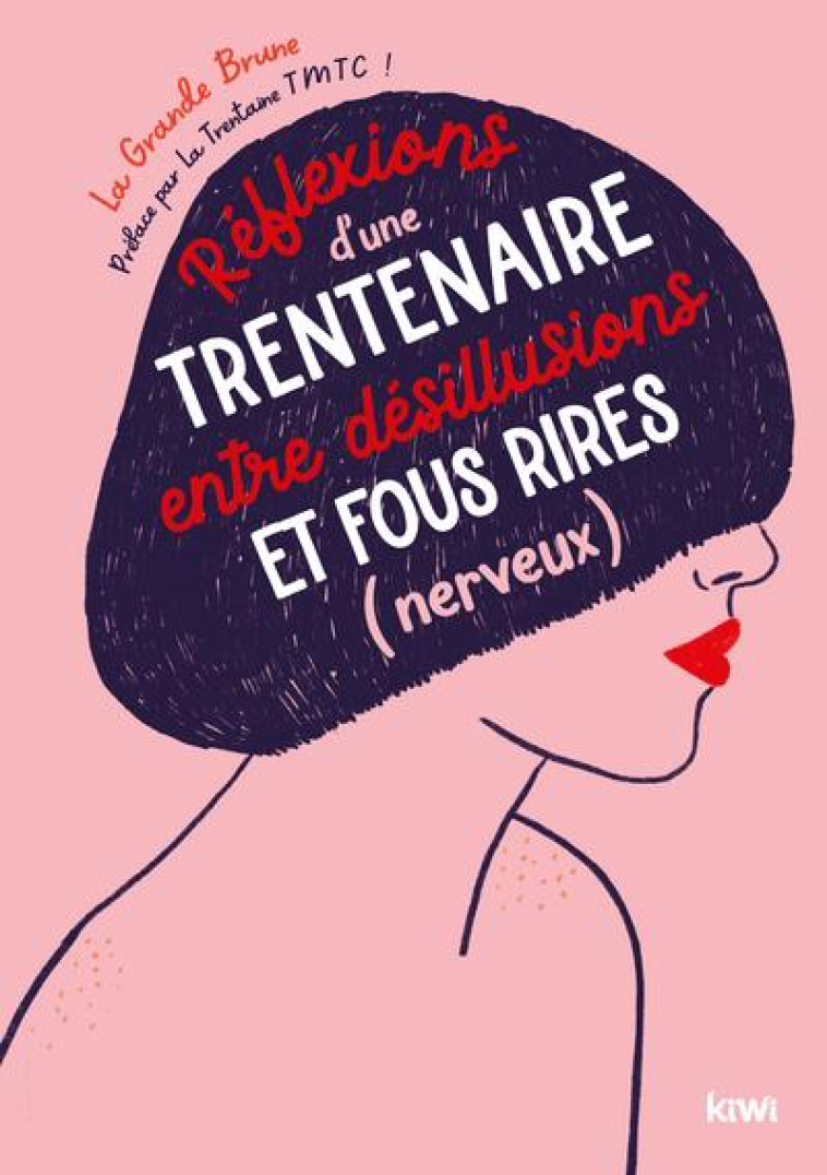 REFLEXIONS D-UNE TRENTENAIRE ENTRE DESILLUSIONS ET FOUS RIRES (NERVEUX) - LA GRANDE BRUNE - KIWI