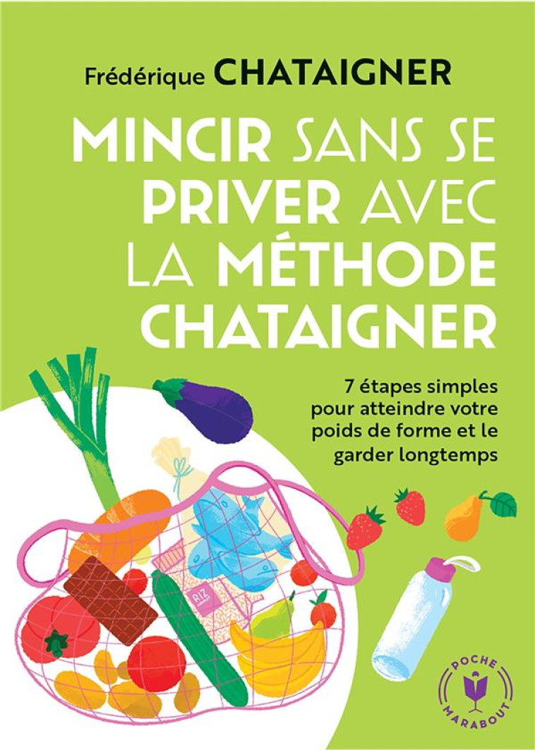 MINCIR SANS SE PRIVER AVEC LA METHODE CHATAIGNER - 7 ETAPES SIMPLES POUR ATTEINDRE VOTRE POIDS DE FO - CHATAIGNER F. - MARABOUT