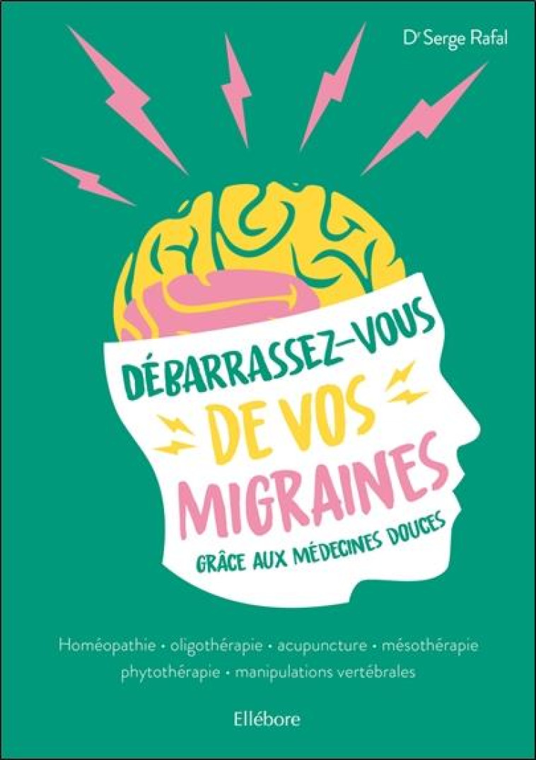 DEBARRASSEZ-VOUS DE VOS MIGRAINES GRACE AUX MEDECINES DOUCES - RAFAL SERGE - ELLEBORE