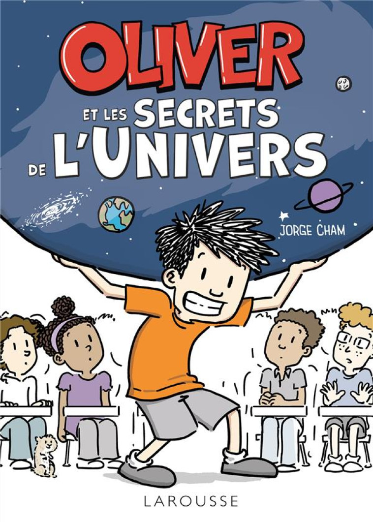 OLIVER ET LES SECRETS DE L-UNIVERS - CHAM JORGE - LAROUSSE