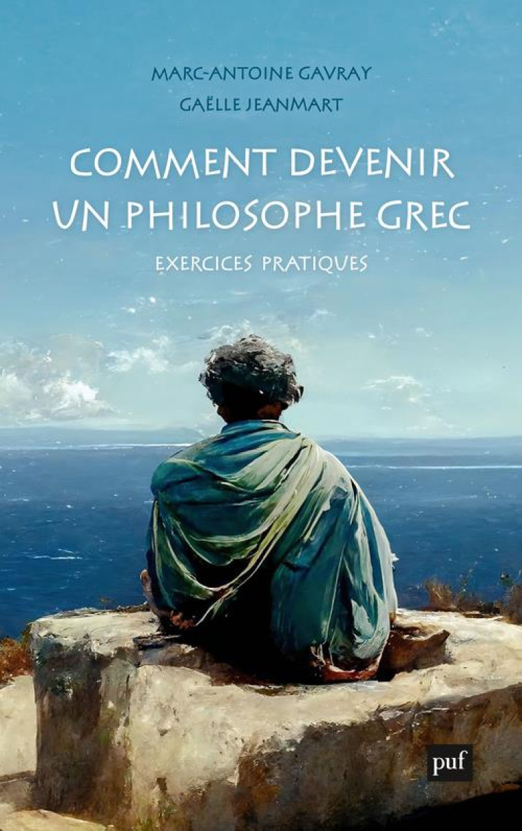 COMMENT DEVENIR UN PHILOSOPHE GREC - EXERCICES PRATIQUES - GAVRAY/JEANMART - PUF