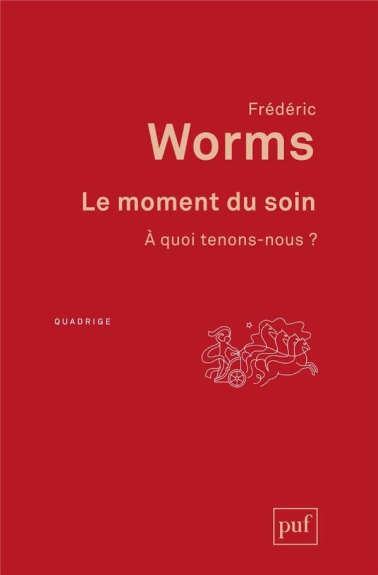 LE MOMENT DU SOIN - A QUOI TENONS-NOUS ? - WORMS FREDERIC - PUF