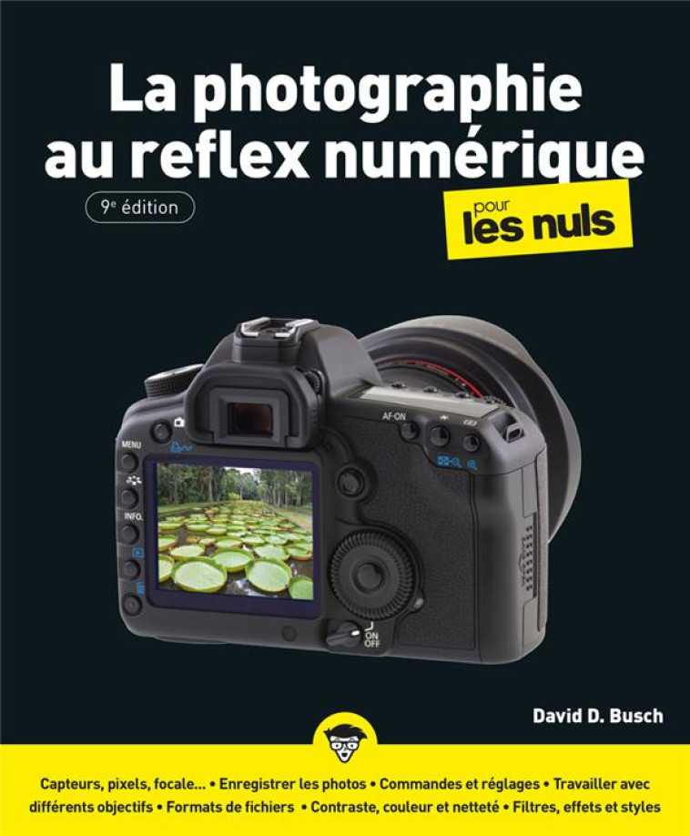 LA PHOTOGRAPHIE AU REFLEX NUMERIQUE POUR LES NULS 9E EDITION - BUSCH DAVID D. - FIRST