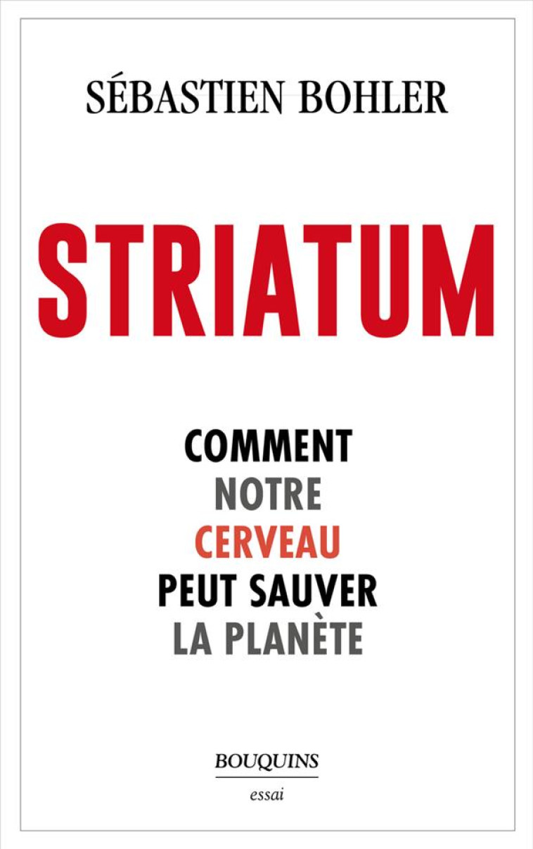 STRIATUM - COMMENT NOTRE CERVEAU PEUT SAUVER LA PLANETE - BOHLER SEBASTIEN - BOUQUINS