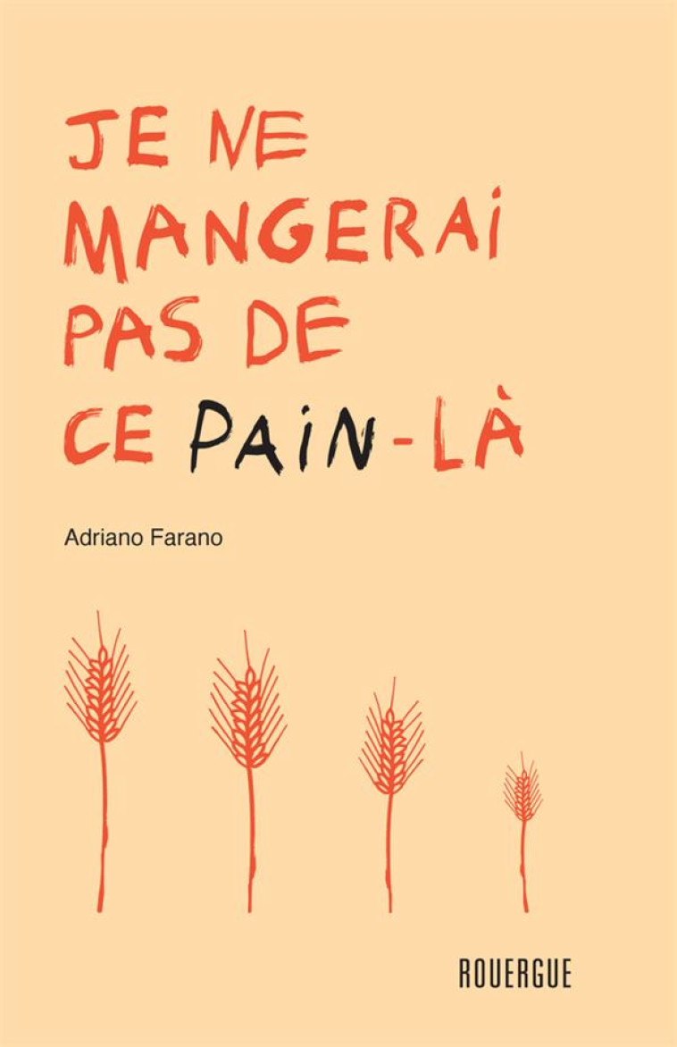 JE NE MANGERAI PAS DE CE PAIN-LA - FARANO ADRIANO - ROUERGUE