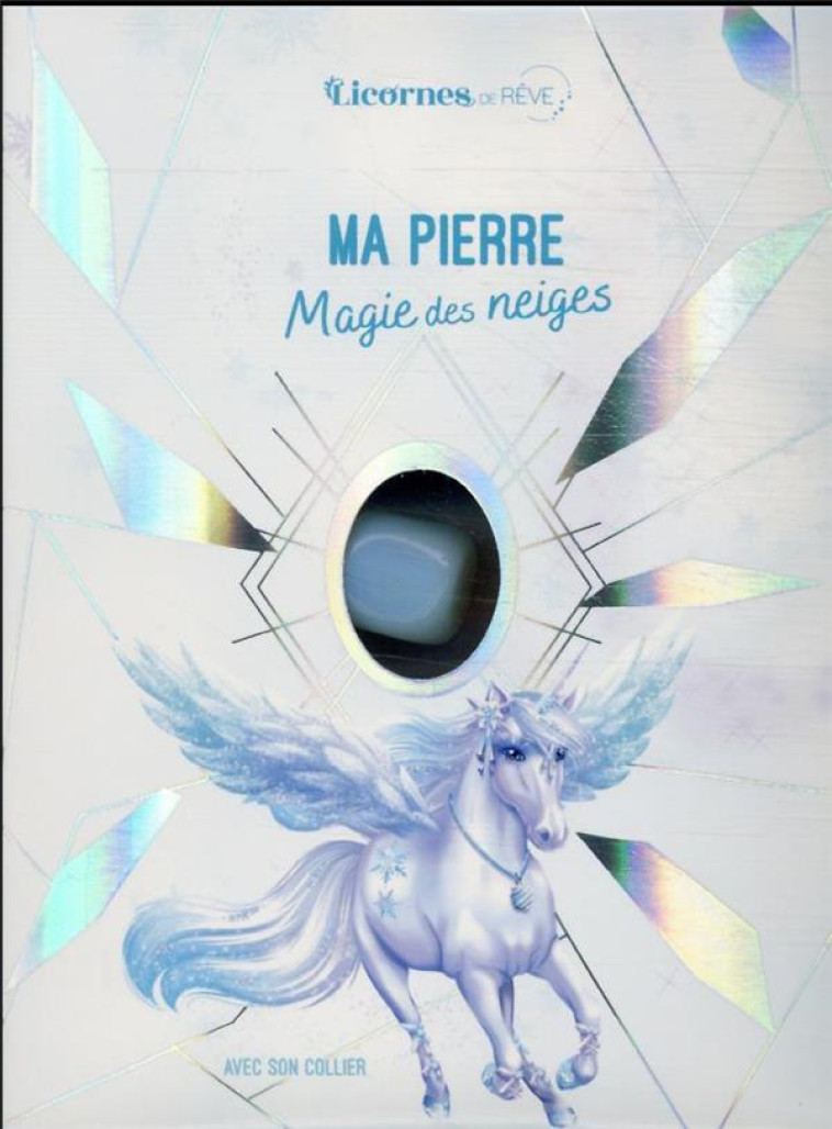 LICORNES DE REVE - MA PIERRE MAGIE DES NEIGES - ALCOUFFE CHRISTINE - PRISMA