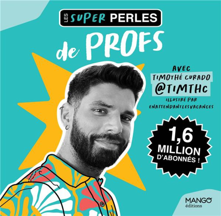 LES SUPER PERLES DE PROFS. UN PETIT FLORILEGE DE PERLES DE PROFS  ET IL Y A DE QUOI RIRE ! - UN PETI - TIMTHC - MANGO