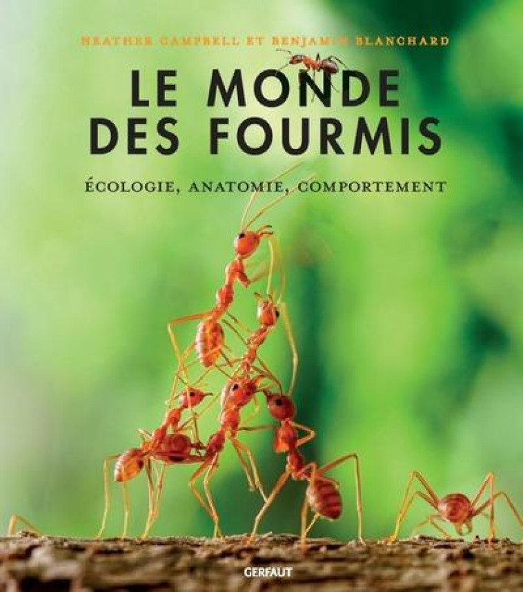 LE MONDE DES FOURMIS - ECOLOGIE, ANATOMIE, COMPORTEMENT - CAMPBELL/BLANCHARD - GERFAUT