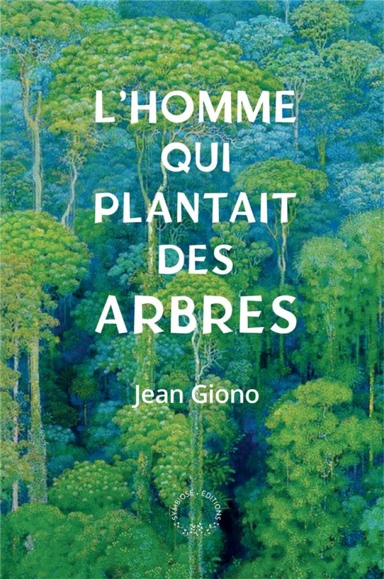 L-HOMME QUI PLANTAIT DES ARBRES - GIONO JEAN - SYMBIOSE