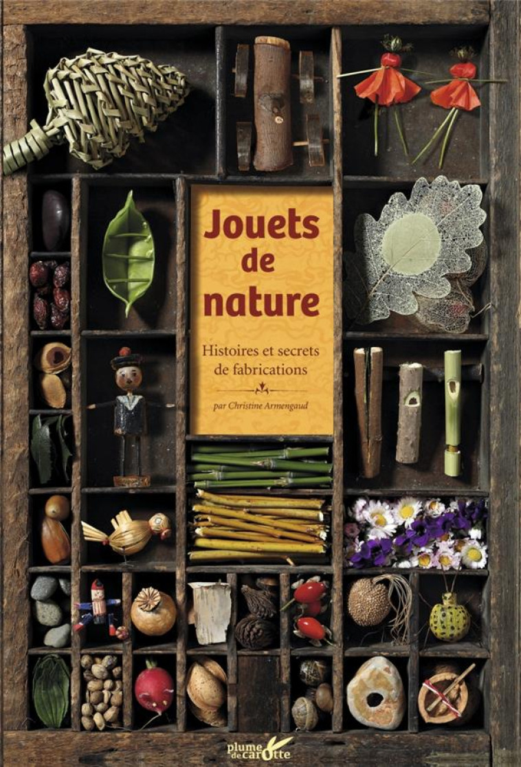 JOUETS DE NATURE - HISTOIRES ET SECRETS DE FABRICATION - ARMENGAUD/FOURIE - PLUME CAROTTE