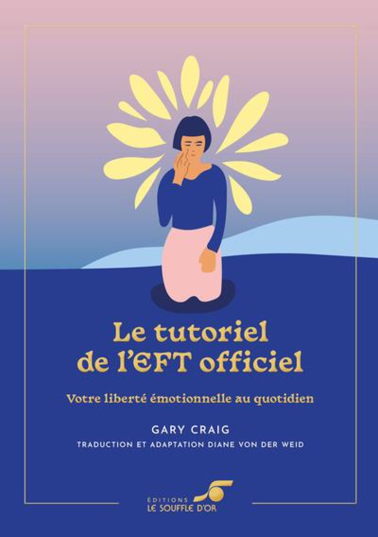 LE TUTORIEL DE L EFT OFFICIEL  EDITION COLLECTOR - VOTRE LIBERTE EMOTIONNELLE AU QUOTIDIEN - CRAIG GARY - SOUFFLE OR