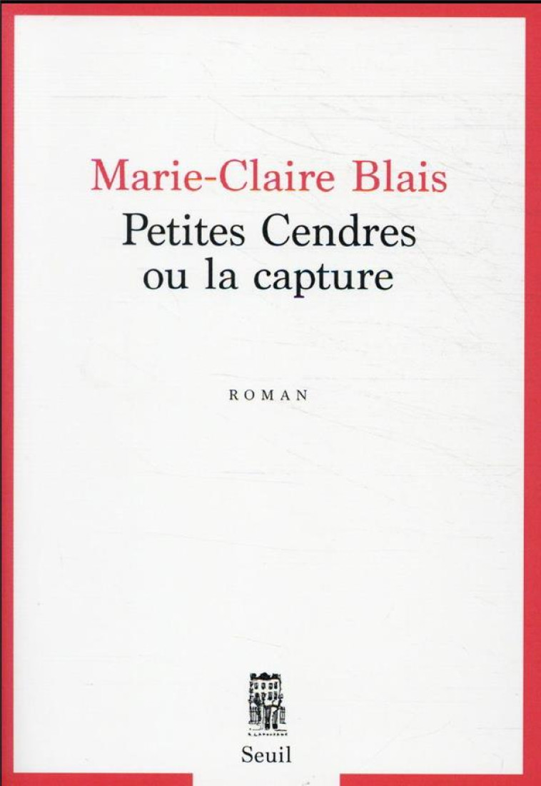 PETITES CENDRES OU LA CAPTURE - BLAIS MARIE-CLAIRE - SEUIL