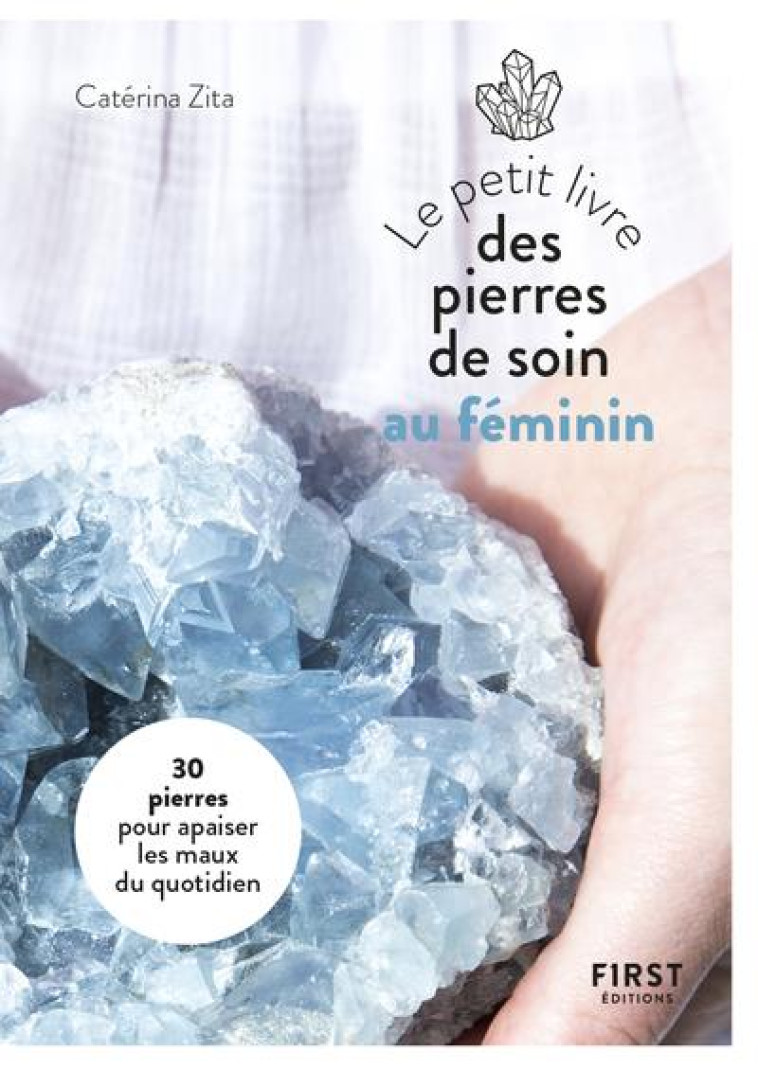 LE PETIT LIVRE DES PIERRES DE SOIN AU FEMININ - ZITA CATERINA - FIRST