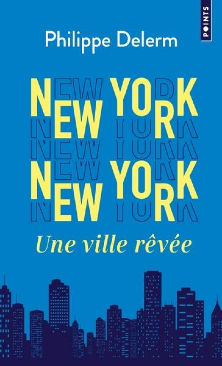 NEW YORK  NEW YORK. UNE VILLE REVEE - DELERM PHILIPPE - POINTS