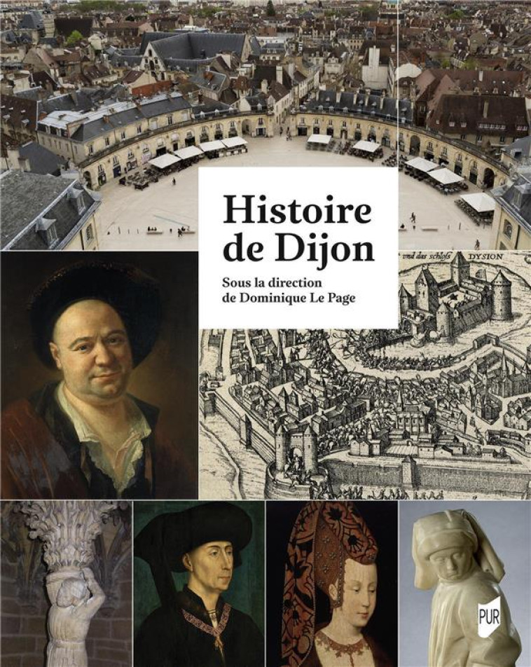 HISTOIRE DE DIJON - LE PAGE, DOMINIQUE  - PU RENNES