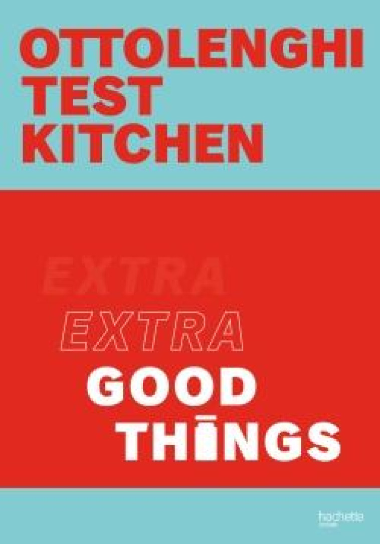 OTTOLENGHI : EXTRA GOOD THINGS - OTTOLENGHI, YOTAM  - HACHETTE