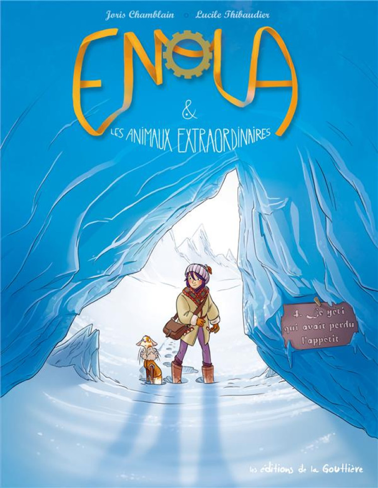 ENOLA ET LES ANIMAUX EXTRAORDINAIRES T.4 : LE YETI QUI PERDAIT L'APPETIT - CHAMBLAIN, JORIS  - DE LA GOUTTIERE