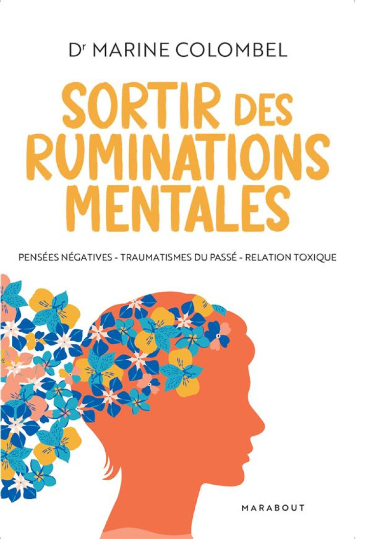 SORTIR DES RUMINATIONS MENTALES - PENSEES NEGATIVES, TRAUMATISMES DU PASSE, RELATION TOXIQUE - COLOMBEL MARINE - MARABOUT