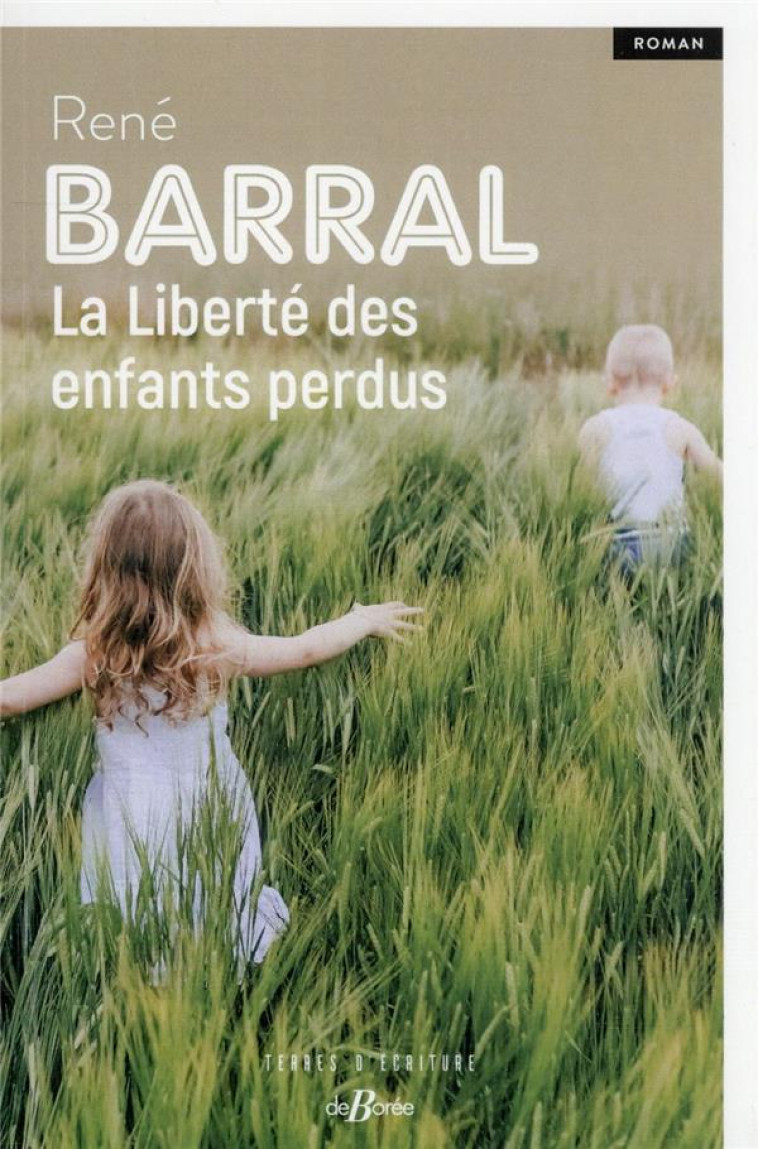 LA LIBERTE DES ENFANTS PERDUS - BARRAL RENE - DE BOREE