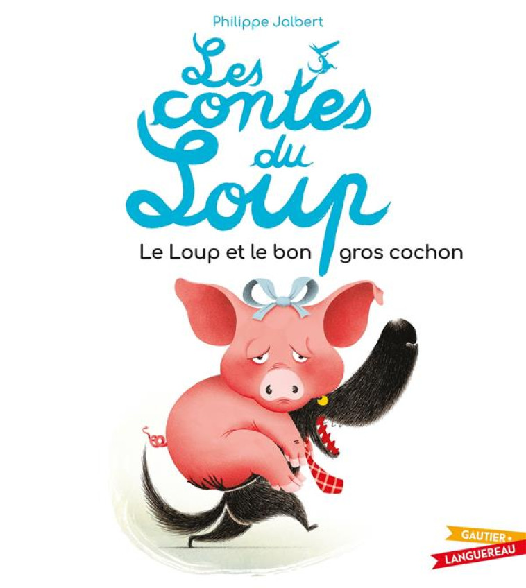 LES CONTES DU LOUP - LE LOUP ET LE BON GROS COCHON - JALBERT PHILIPPE - HACHETTE