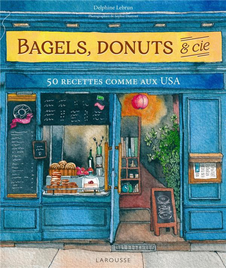 BAGELS, DONUTS ET CIE - LEBRUN/DUMONT - LAROUSSE