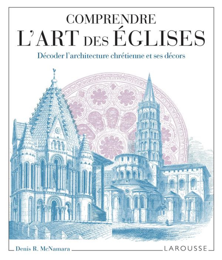 COMPRENDRE L-ART DES EGLISES - MC NAMARA DENIS R - LAROUSSE