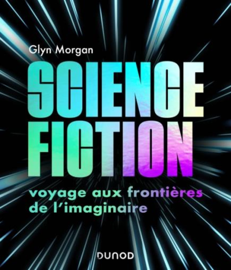 SCIENCE-FICTION: VOYAGE AUX FRONTIERES DE L-IMAGINAIRE - MORGAN GLYN - DUNOD