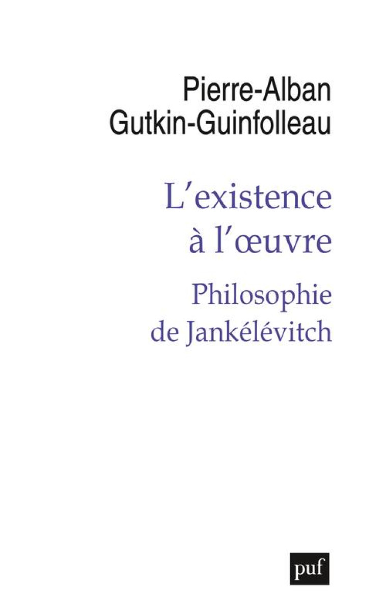 L-EXISTENCE A L-OEUVRE - PHILOSOPHIE DE JANKELEVITCH - GUTKIN-GUINFOLLEAU - PUF