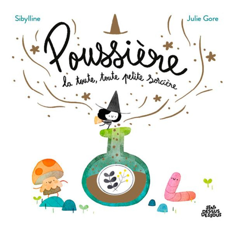 POUSSIERE LA TOUTE TOUTE PETITE SORCIERE - ONE-SHOT - POUSSIERE, LA TOUTE, TOUTE PETITE SORCIERE - SIBYLLINE/GORE - DESSUS DESSOUS