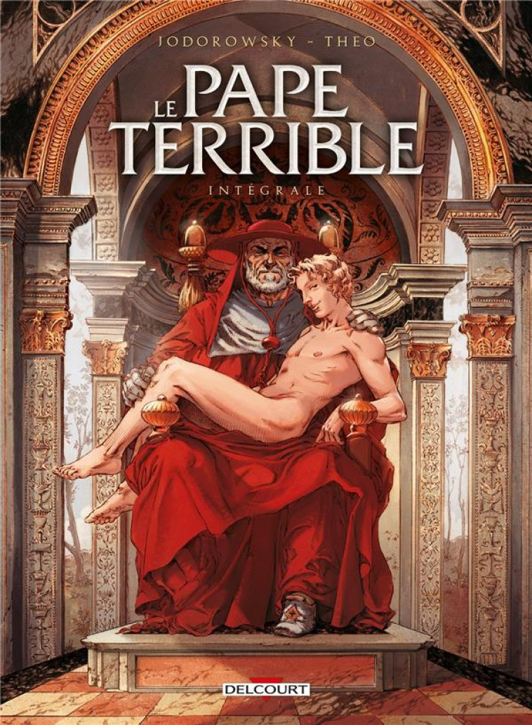 LE PAPE TERRIBLE - INTEGRALE T01 A T04 - JODOROWSKY/THEO - DELCOURT