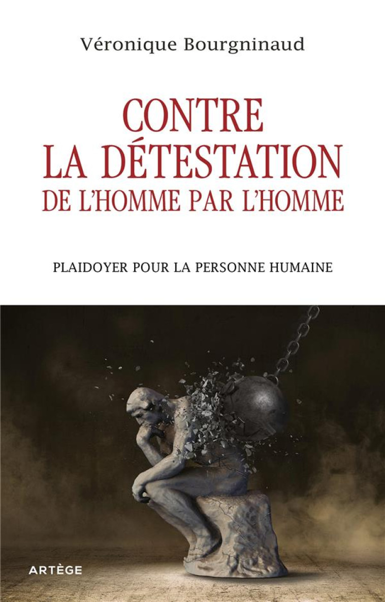 CONTRE LA DETESTATION DE L-HOMME PAR L-HOMME - PLAIDOYER POUR LA PERSONNE HUMAINE - BOURGNINAUD V. - ARTEGE