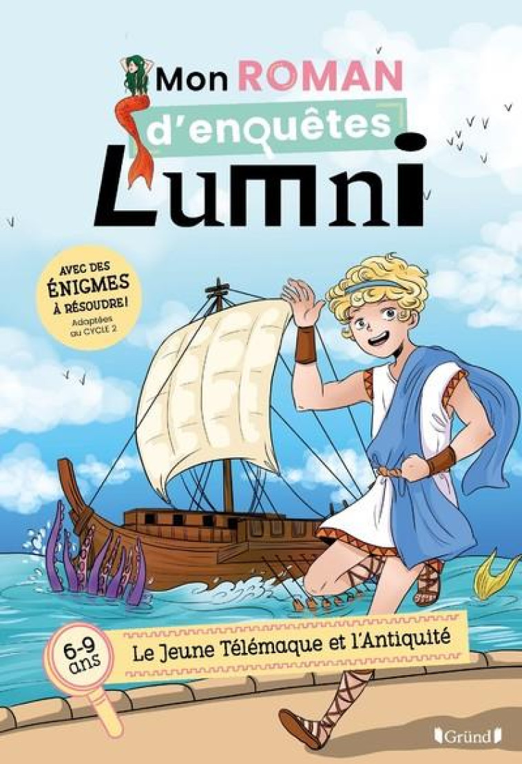 MON ROMAN D-ENQUETES LUMNI - (6-9 ANS) - LE JEUNE TELEMAQUE ET L-ANTIQUITE - CYRIELLE/LUMNI - GRUND