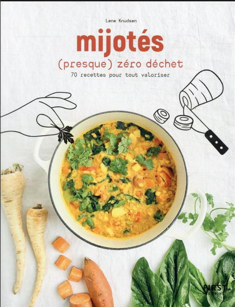 LES MIJOTES (PRESQUE) ZERO DECHET - 70 RECETTES POUR TOUT VALORISER - KNUDSEN LENE - FIRST