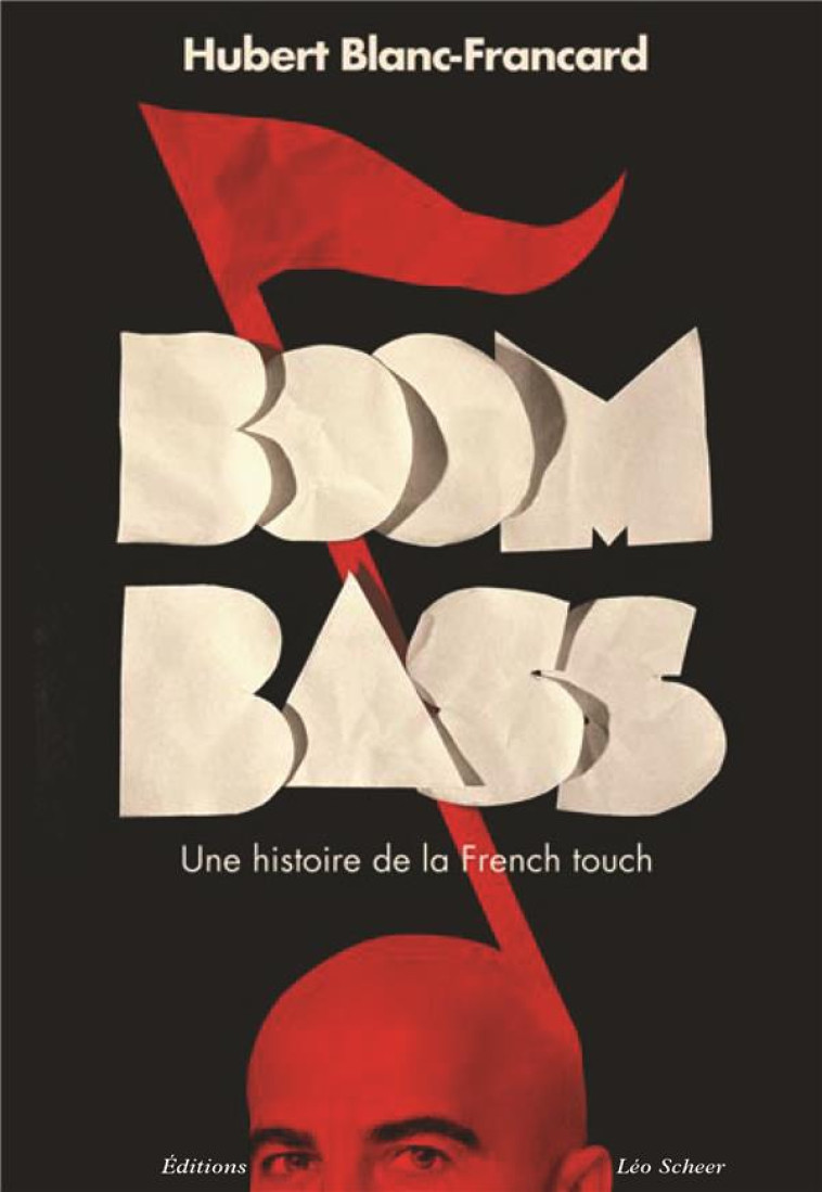 BOOMBASS, UNE HISTOIRE DE LA FRENCH TOUCH - BLANC-FRANCARD H. - LEO SCHEER