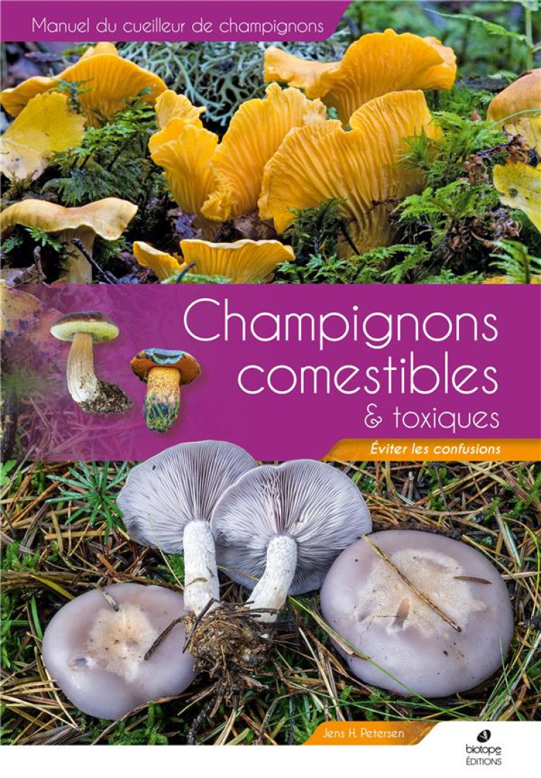 MANUEL DES CHAMPIGNONS COMESTIBLES ET TOXIQUES - EVITER LES CONFUSIONS - PETERSEN JENS H. - BIOTOPE