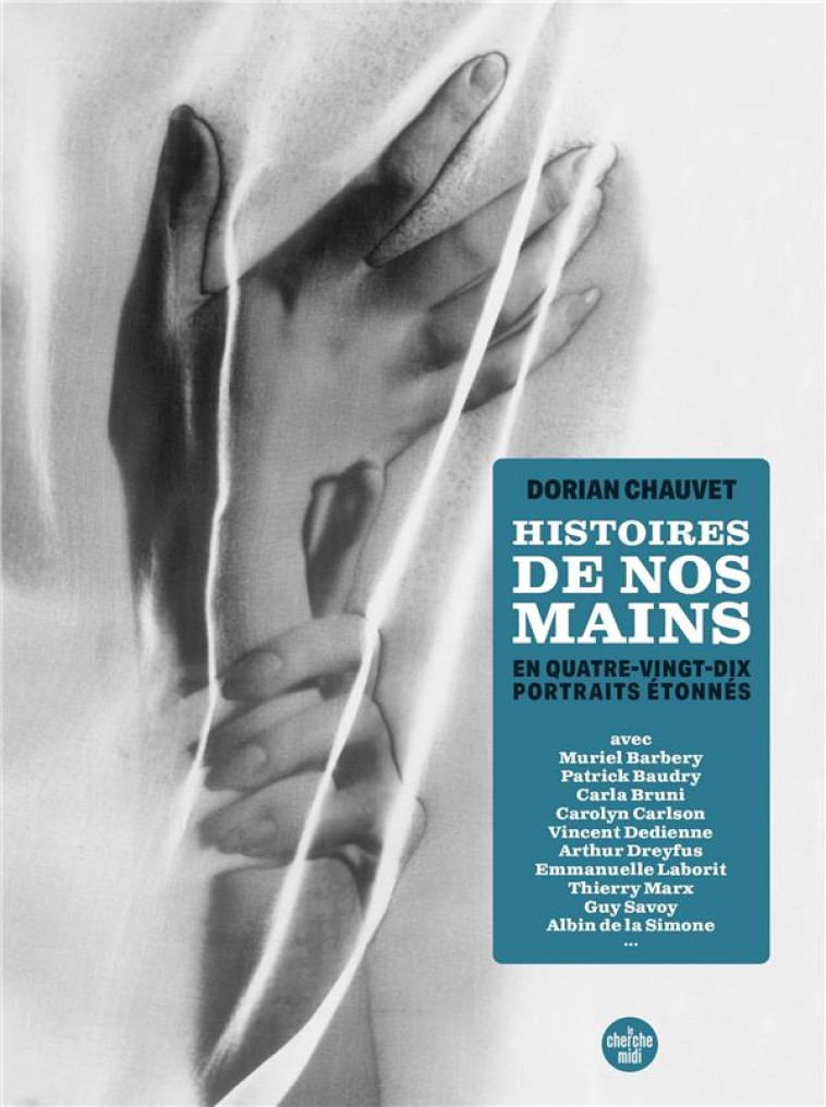 HISTOIRES DE NOS MAINS - EN 90 PORTRAITS ETONNES - CHAUVET DORIAN - LE CHERCHE MIDI