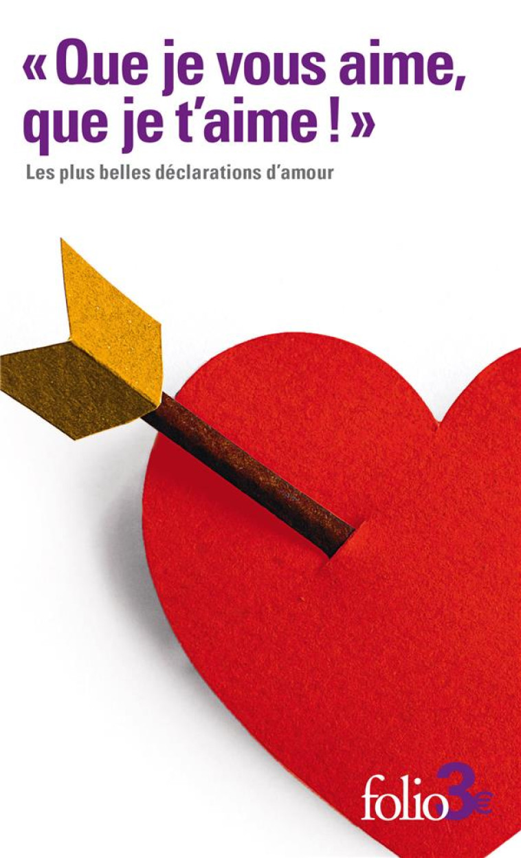 QUE JE VOUS AIME, QUE JE T-AIME ! - LES PLUS BELLES DECLARATIONS D-AMOUR - COLLECTIF - GALLIMARD