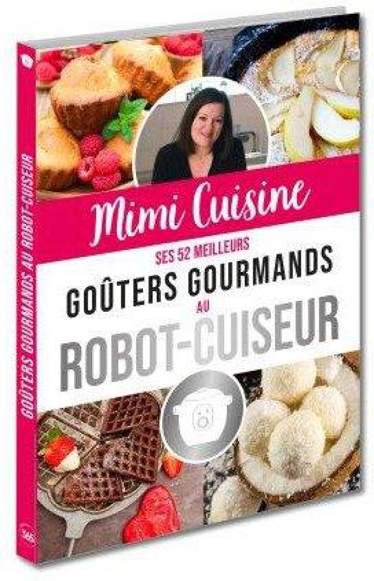 MIMI CUISINE SES 52 MEILLEURS GOUTERS GOURMANDS AU ROBOT-CUISEUR - MARINE ROLLAND DU BL - 365 PARIS