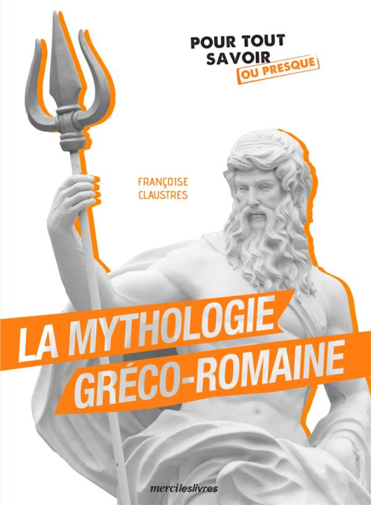 LA MYTHOLOGIE GRECO-ROMAINE - CLAUSTRES FRANCOISE - MERCILESLIVRES