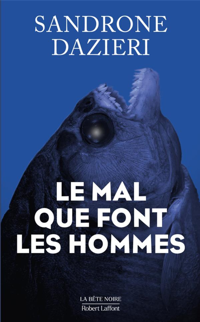 LE MAL QUE FONT LES HOMMES - DAZIERI SANDRONE - ROBERT LAFFONT