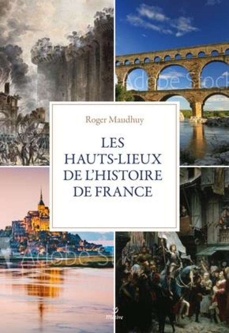 HISTOIRE DE FRANCE. LA MEMOIRE DES LIEUX - MAUDHURY ROGER - METIVE