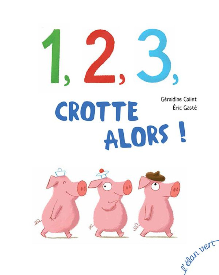 1 2 3 CROTTE ALORS ! - COLLET GERALDINE - l'Elan vert