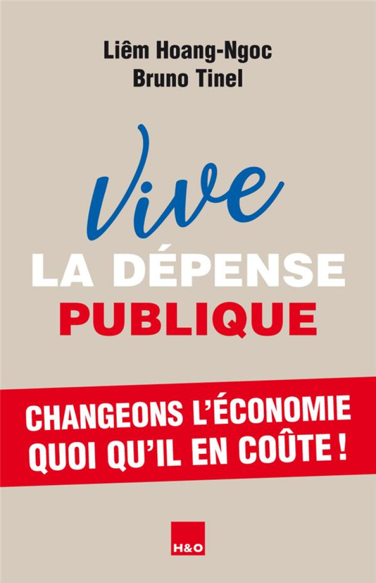 VIVE LA DEPENSE PUBLIQUE - ESSAI - HOANG-NGOC LIEM - H#038;O